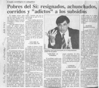 Pobres del Sí, resignados, achunchados, corridos y "adictos" a los subsidios  [artículo].