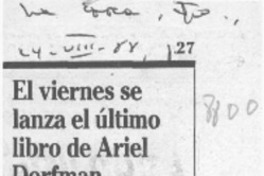 El Viernes se lanza el último libro de Ariel Dorfman  [artículo].