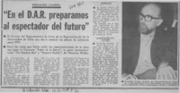 En el D. A. R. preparamos al espectador del futuro".  [artículo]