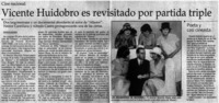 Vicente Huidobro es revisitado por partida triple