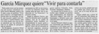 García Márquez quiere "Vivir para contarla".