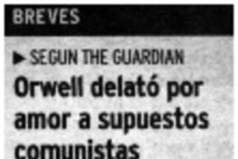 Orwell delató por amor a supuestos comunistas.