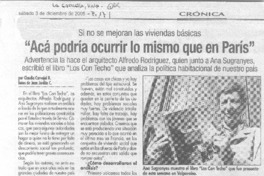 Si no se mejoran las viviendas básicas : "Acá podría ocurrir lo mismo que en París" : advertencia la hace el arquitecto Alfredo Rodríguez, quien junto a Ana Sugranyes, escribió el libro "Los con techo" que analiza la política habitacional de nuestro país : [entrevista]