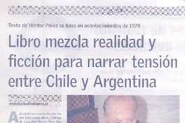 Libro mezcla realidad y ficción para narrar tensión enre Chile y Argentina