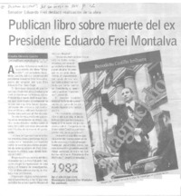 Publican libro sobre muerte del ex Presidente Eduardo Frei Montalva  [artículo] Claudia Miranda Castillo.