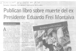 Publican libro sobre muerte del ex Presidente Eduardo Frei Montalva  [artículo] Claudia Miranda Castillo.