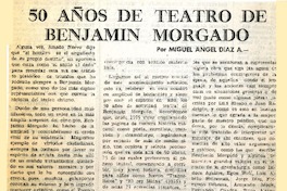 Los 50 años de teatro de Benjamín Morgado  [artículo] Miguel Angel Díaz A.