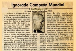 Ignorado campeón mundial  [artículo] Raúl Morales Alvarez.
