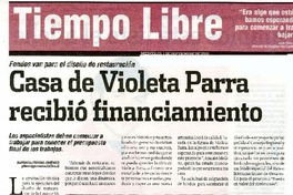 Casa de Violeta Parra recibió financiamiento  [artículo] Patricia Fierro Jiménez.