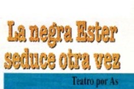 La negra Ester seduce otra vez  [artículo] As.