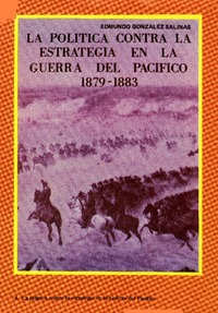 La política contra la estrategia en la guerra del Pacífico.  [artículo]