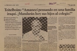Teitelboim: "Amanecí pensando en una familia iraquí. ¿Mandarán hoy sus hijos al colegio?" : [entrevista] [artículo] Patricia Schüller.