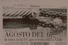 Agosto del 67 : la toma de la UC que revolucionó a Chile [artículo] Juan Rodríguez M.