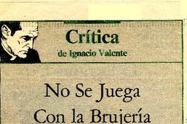 No se juega con la brujería  [artículo] Ignacio Valente.