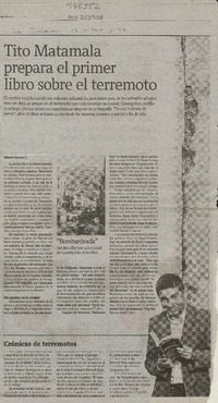 Tito Matamala prepara el primer libro sobre el terremoto  [artículo] Roberto Careaga C.