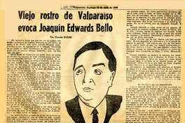 Viejo rostro de Valparaíso evoca Joaquín Edwards Bello  [artículo] Claudio Solar.