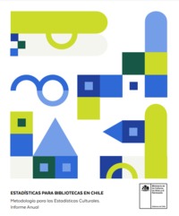 Estadísticas para bibliotecas en Chile metodología para las estadísticas culturales. Informe anual [recurso electrónico] : Ministerio de las Culturas, las Artes y el Patrimonio.