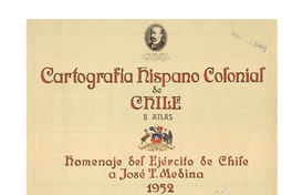 Cartografia hispano colonial de Chile. homenaje del Ejercito de Chile a José T. Medina.