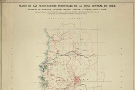 Plano de las plantaciones forestales de la zona central de Chile provincias de Aconcagua, Valparaíso, Santiago, O'Higgins, Colchagua, Curicó y Talca