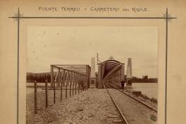Puente férreo y carretero del Maule: Principiado noviembre 14 1887-Concluido agosto 21 1888-Ingeniero en Jefe Domingo V. Santa María-Ingeniero Residente Francisco Prado, Nicolás Tanco. Constructores Lever Murphy & Ca., Valparaíso. 480 metros largo