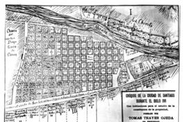 Croquis de la ciudad de Santiago durante el S. XVI, con indicaciones para el estudio de la constitución de la propiedad formado por Tomás Thayer Ojeda (es propiedad)