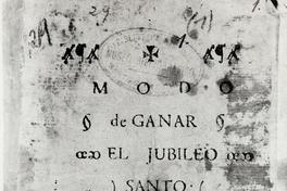 [Reproducción fotográfica de la portada del primer impreso chileno :"Modo de ganar el Jubileo Santo, con las licencias necesarias en Santiago de Chile, año 1776]
