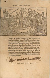 Salutifera navis : narragonice prosectionis nun qua satis laudata Navis p Sebastianum Grant vernaculo vulgarique sermone & rhythmo pro cuncto rum mortalium satuitatis semitas essugere cupientium directione, speculo, comodoque & salute proque inertis ignaueque stulticiæ perpetua infamia execratione & consutatione, nuper fabricata Atque iam pridem per Iacobum Locher cocnomento philomusum suevum in latinum traducta eloquium & per Sebastianum Brant d...