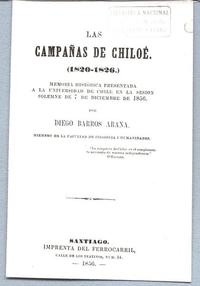 Las campañas de Chiloé (1820-1826) Memoria histórica presentada a la Universidad de Chile en la sesión solemne de 7 de diciembre de 1856