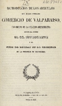 Reproducción de los artículos del diario titulado Comercio de Valparaíso con motivo de la cuestión administrativa suscitada entre el Sr. Intendente y el juez de letras en lo criminal de la provincia de Valparaíso.