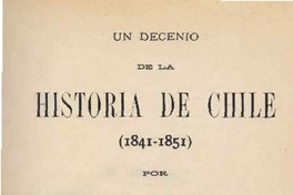 Un decenio de la historia de Chile : (1841-1851) por Diego Barros Arana.