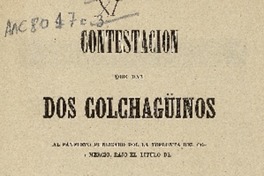 Contestacion que dan dos colchagüinos al panfleto publicado por la imprenta del comercio, bajo el título de la provincia de Colchagua, i su intendente el sr. Santa-María.