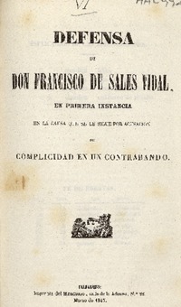 Defensa de don Francisco de Sales Vidal en primera instancia en la causa que se le sigue por acusacion de complicidad en un contrabando.
