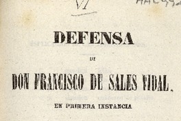 Defensa de don Francisco de Sales Vidal en primera instancia en la causa que se le sigue por acusacion de complicidad en un contrabando.