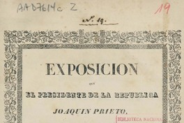 Exposición que el Presidente de la República Joaquín Prieto dirije a la nación chilena, el día 18 de setiembre de 1841 último de su administración.