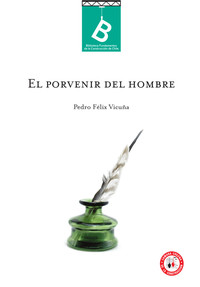 El porvenir del hombre, o ; Relación íntima entre la justa apreciación del trabajo y la democracia Pedro Félix Vicuña ; editor general Rafael Sagredo Baeza.