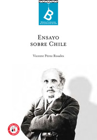 Ensayo sobre Chile Vicente Pérez Rosales ; editor general, Rafael Sagredo Baeza.