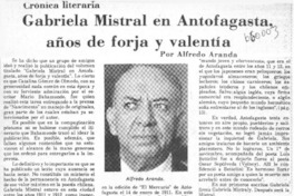 Gabriela en Antofagasta, años de forja y valentía  [artículo] Alfredo Aranda.