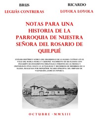Notas para una historia de la Parroquia de Nuestra Señora del Rosario de Quilpué Brus Leguás Contreras, Ricardo Loyola Loyola.
