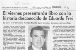 El Viernes presentarán libro con la historia desconocida de Eduardo Frei  [artículo].