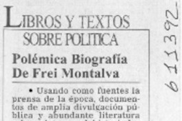 Polémica biografía de Eduardo Frei Montalva  [artículo]