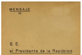 Mensaje de S.E. el Presidente de la República Don Juan Antonio Rios : en la apertura de las sesiones ordinarias del Congreso Nacional 21 de Mayo de 1944.