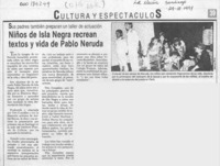 Niños de Isla Negra recrean textos y vida de Pablo Neruda  [artículo].