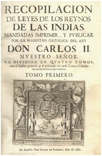 Recopilacion de leyes de los reinos de las Indias : mandadas imprimir y publicar por la magestad católica del rey Don Carlos II, nuestro señor.
