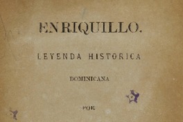 Enriquillo : leyenda histórica dominicana :  por Manuel de J. Galván.