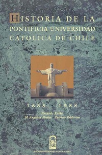 Historia de la Pontificia Universidad Católica de Chile : 1888 - 1988