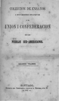 Colecciøn de ensayos i documentos relativos a la uníon i confederación de los pueblos hispano-americanos.