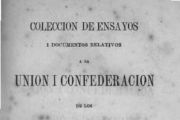 Colecciøn de ensayos i documentos relativos a la uníon i confederación de los pueblos hispano-americanos.