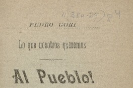 Lo que nosotros queremos : al pueblo ! se obsequia Pedro Gori