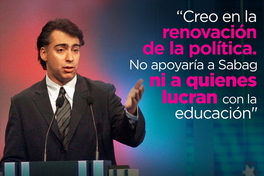 "Creo en la renovación de la política. No apoyaría a Sabag ni a quienes lucran con la educación"