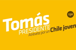 Tomás Presidente atrévete por un Chile joven.